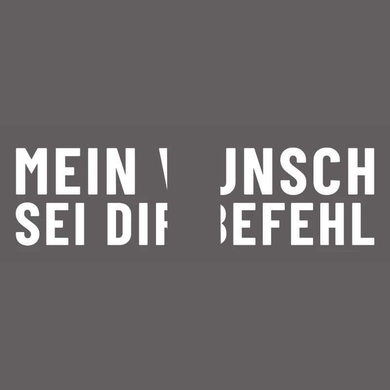Mein Wunsch sei Dir Befehl