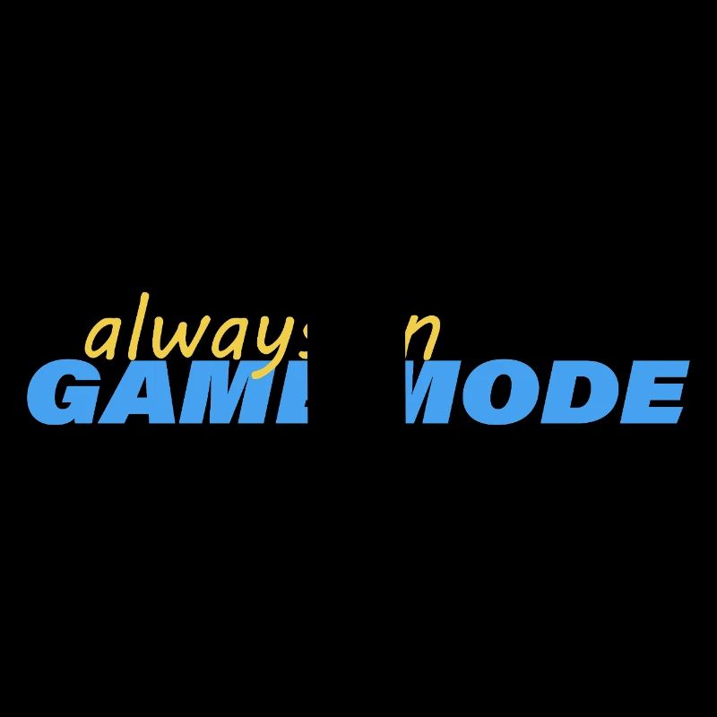 ALWAYS IN GAME MODE