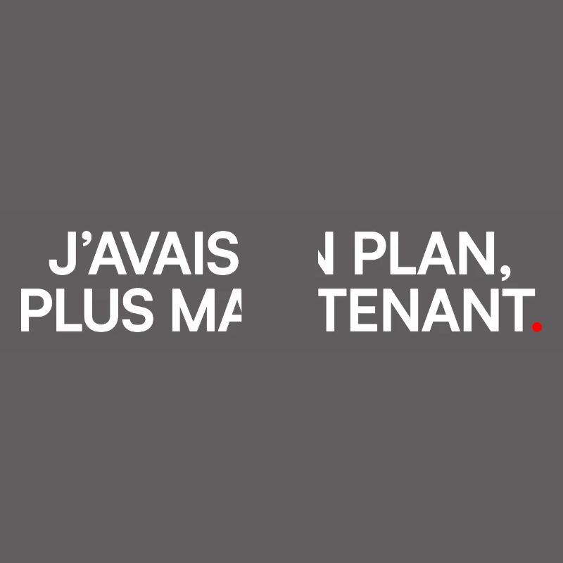 J’avais un plan plus maintenant humour