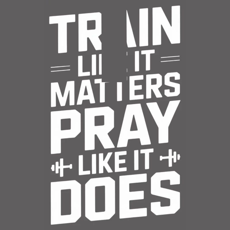 Train Like It Matters Pray Like It Does