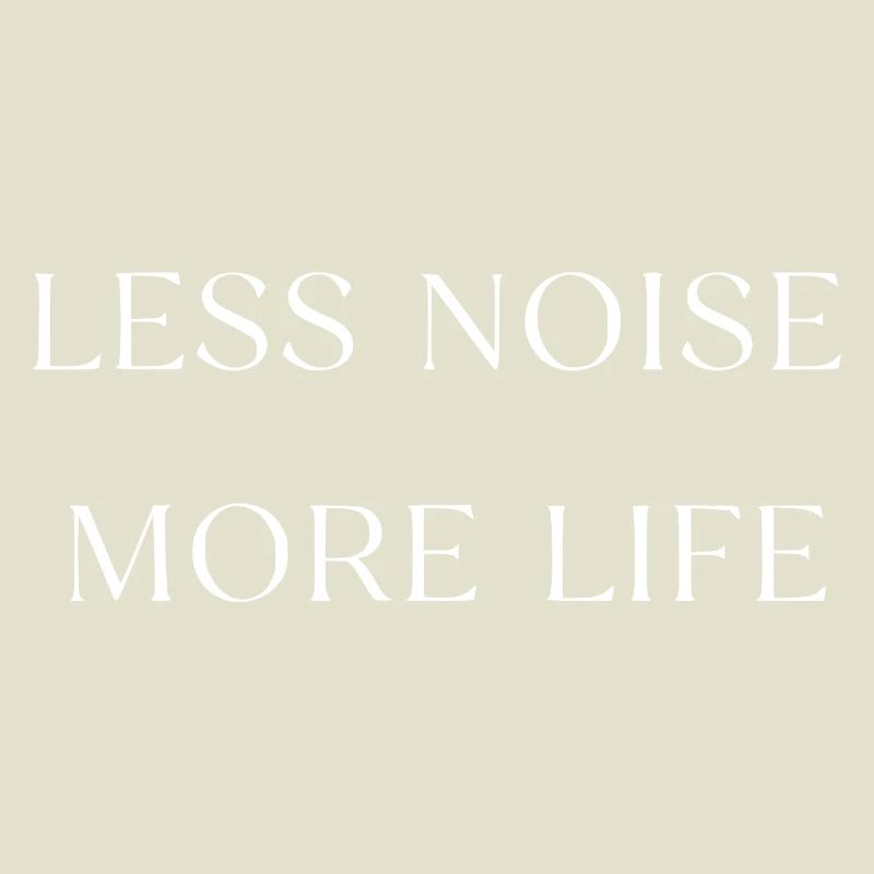 Less noise, more life, typography