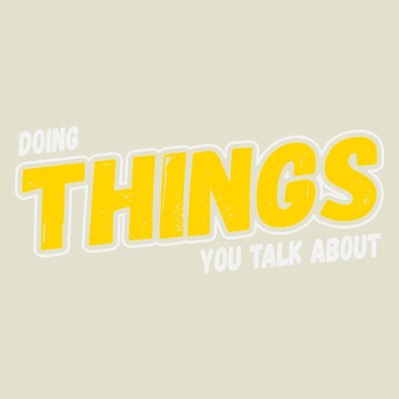 Doing Things You Talk About