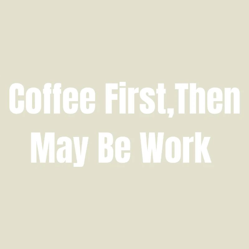 Coffee First, Then May Be Work