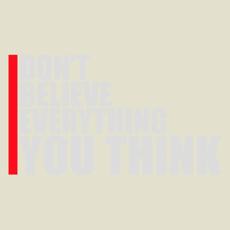 Don't Believe Everything You Think Saying Wisdom