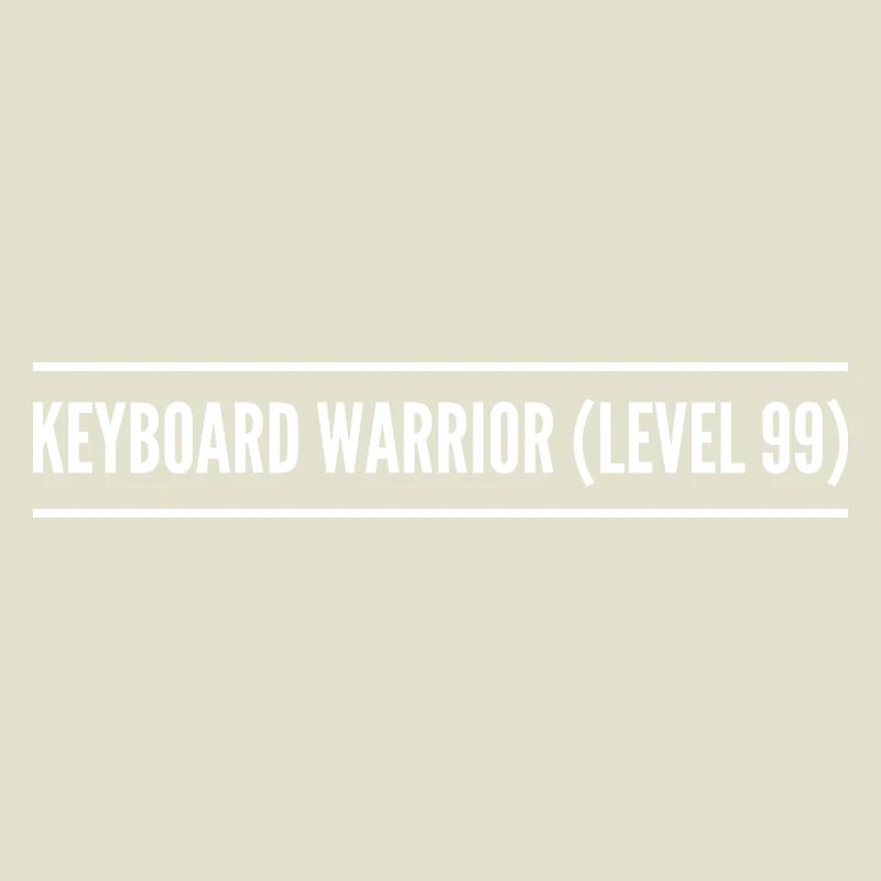 keyboard warrior ( level 99 )