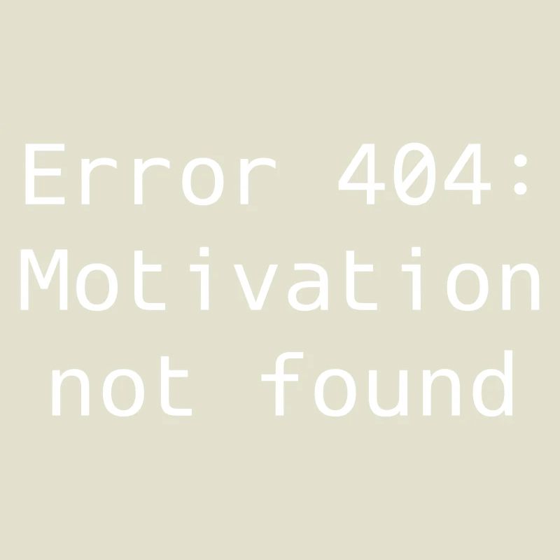 Error 404: Motivation not found