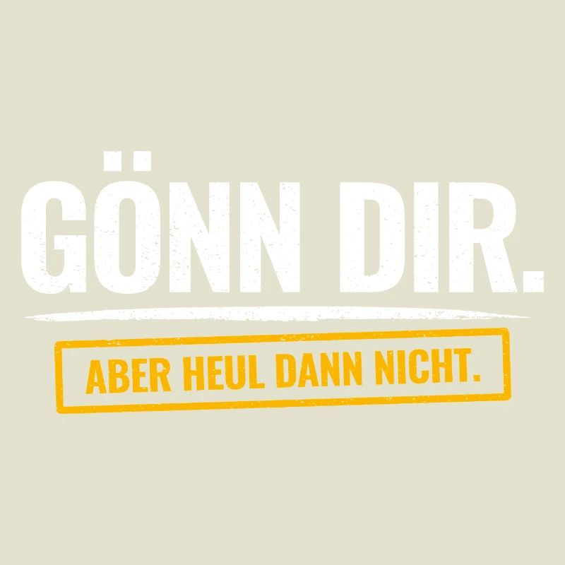 Gönn Dir. Aber Heul Dann Nicht. Lustiger Spruch