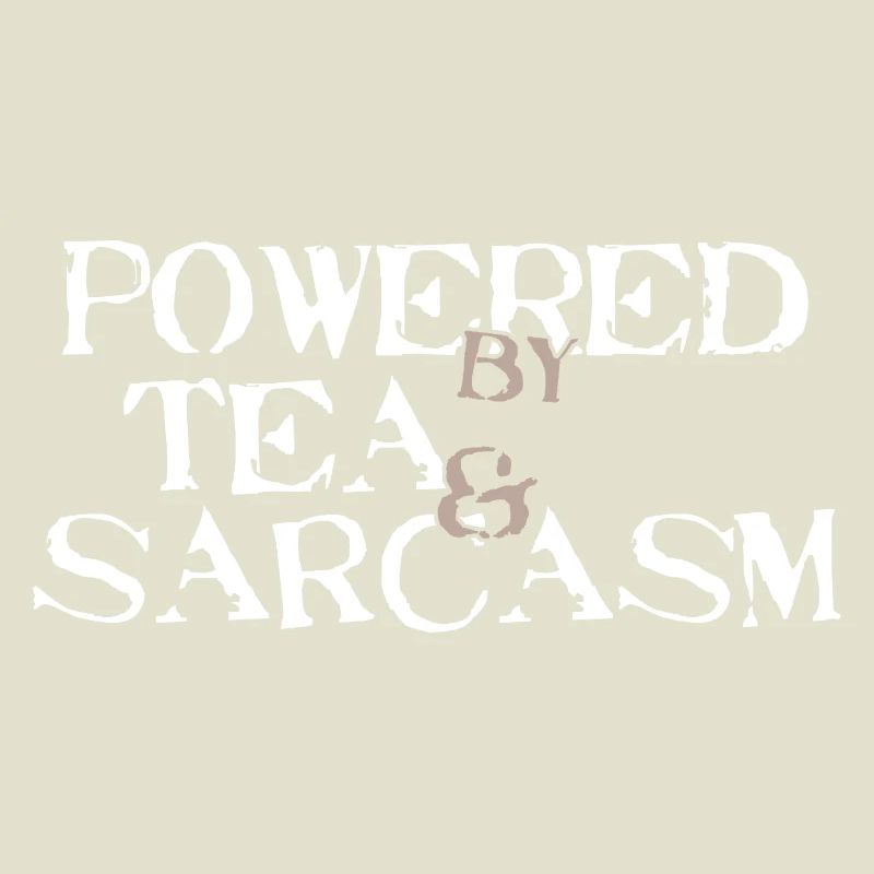 Powered by Tea &amp; Sarcasm