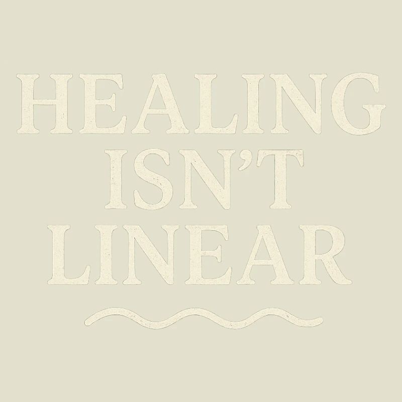 Healing is not a linear path