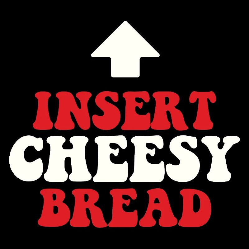 Insert Cheesy Bread Pizza Lover Italian Humor