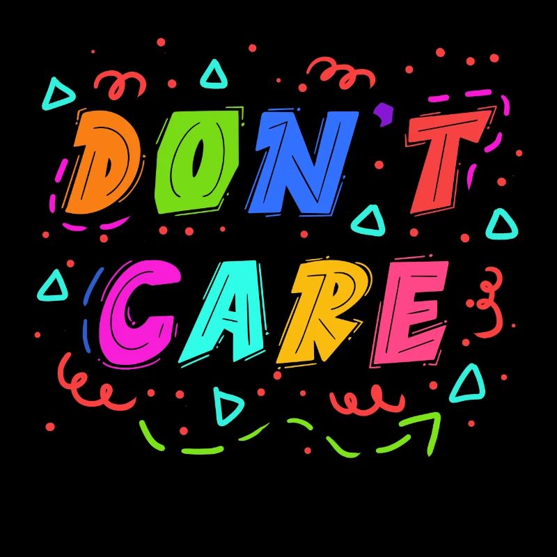 Chill doesn't matter statement I don't care attitude