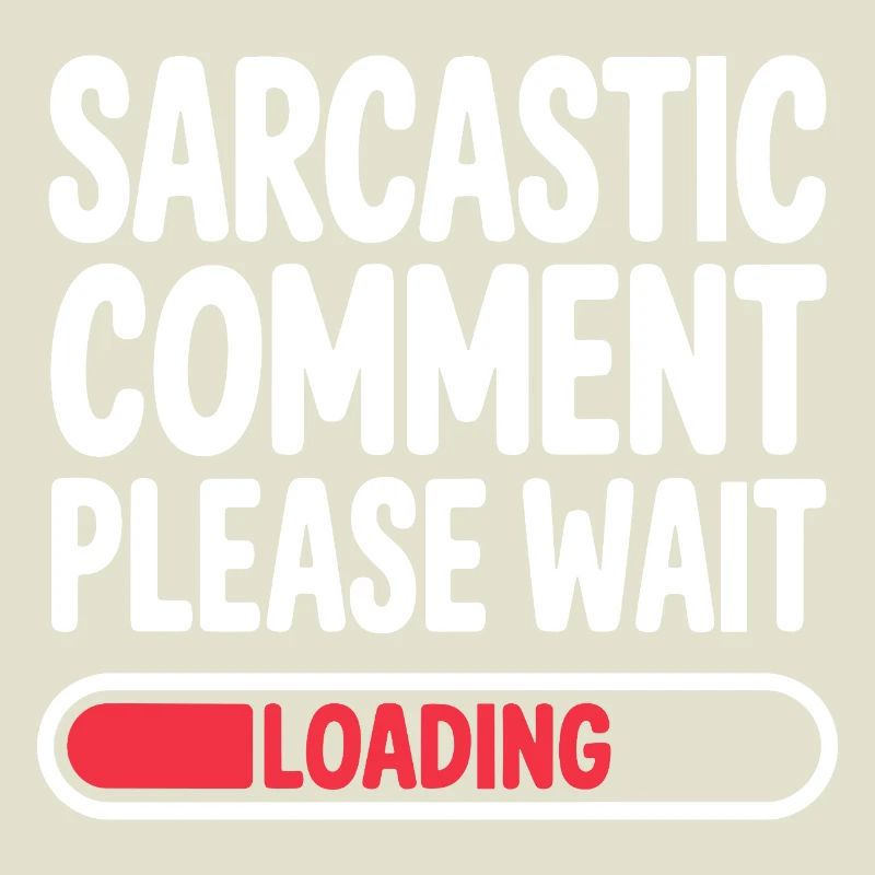 Sarcastic Comment Please Wait Humor Statement