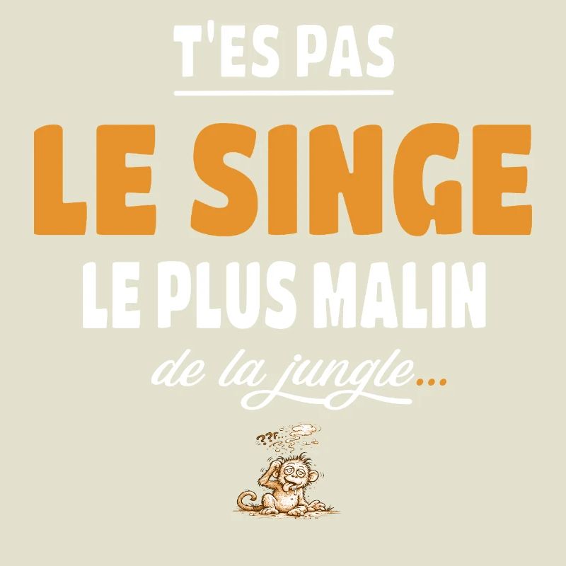 T’es pas le singe le plus malin de la jungle drole