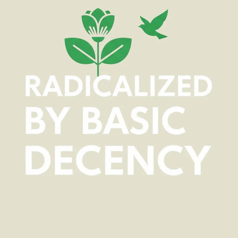Radicalized By Basic Decency Statement shirt decal