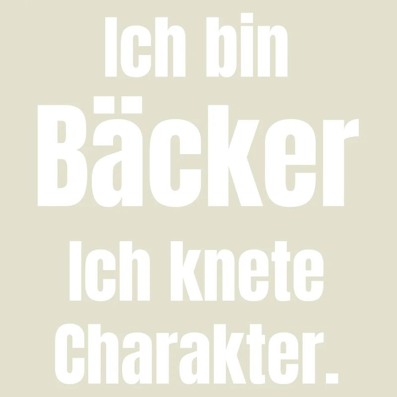 Ich bin Bäcker. Ich knete Charakter.