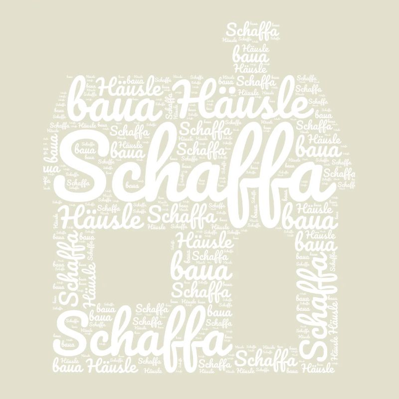 Schaffa Schaffa Häusle baua Schwäbisch Schwaben