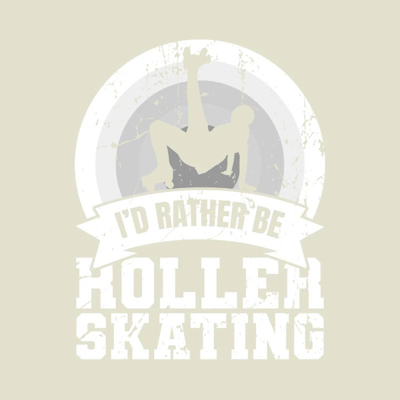 I'd rather roller skate