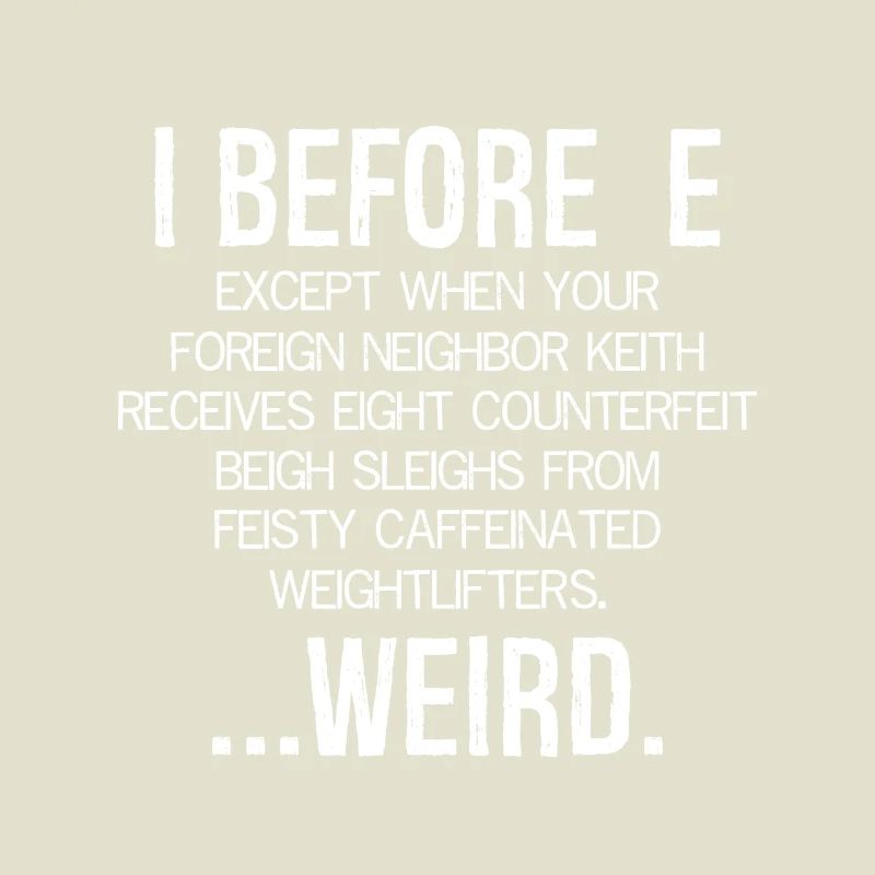 I Before E Except After C ... Weird