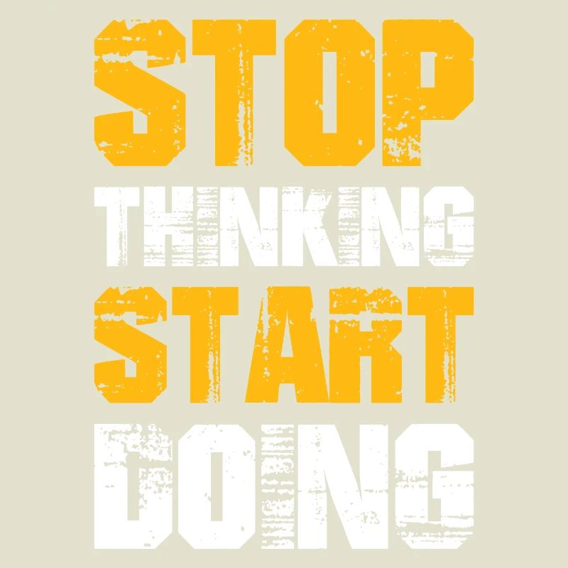 stop thinking start doing