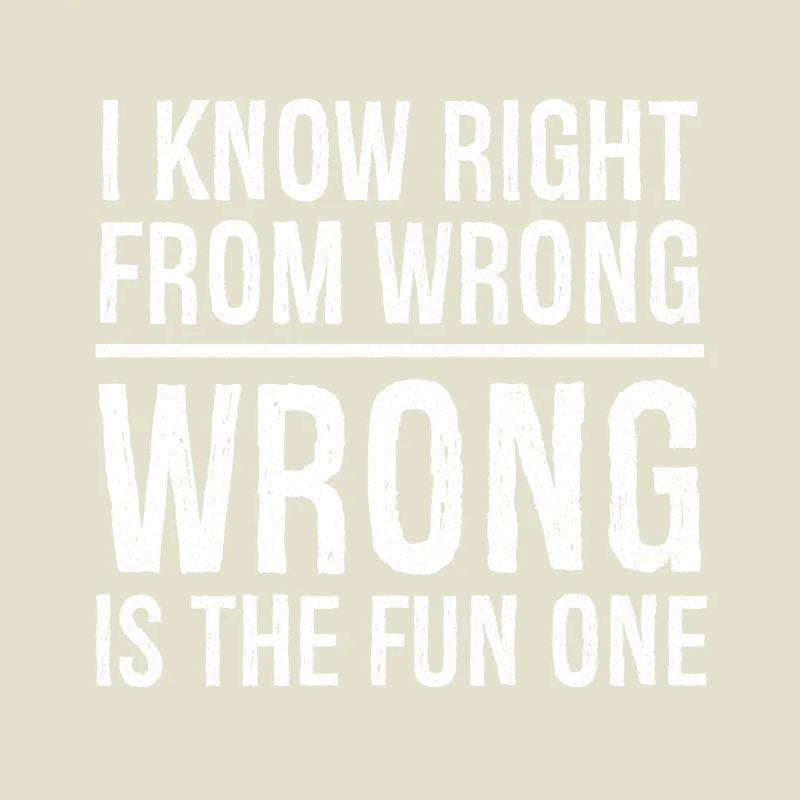 I know right from wrong