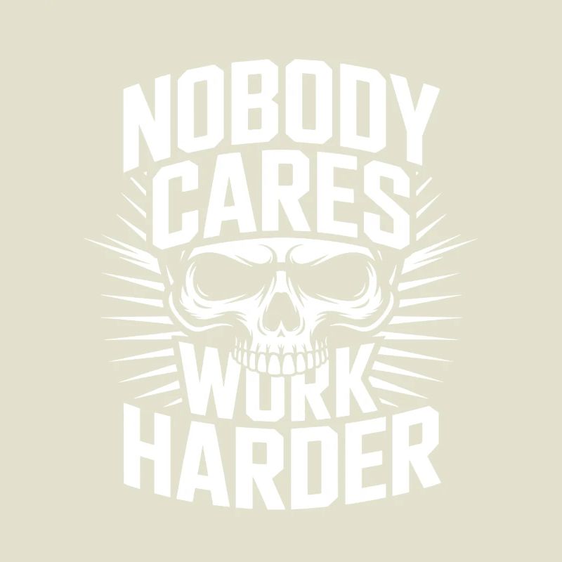 Nobody Cares Work Harder Skull