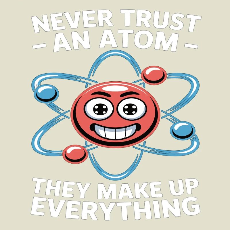 Funny Physics Shirt – Don't Trust an Atom Saying