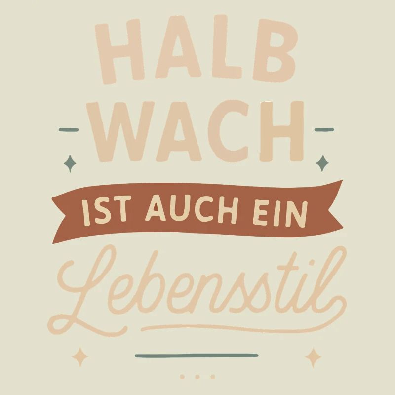 Halb wach ist auch ein Lebensstil