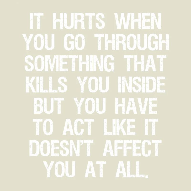 it hurts when you go through something that kills