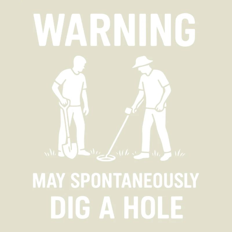 Warning May Spontaneously Dig A Hole Metal Detect