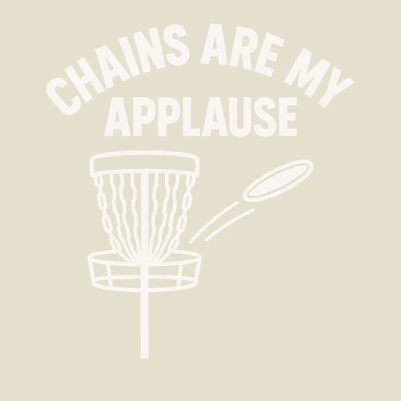 Chains Are My Applause Disc Golf