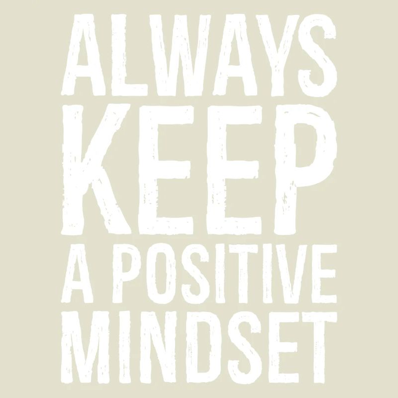 always keep a positive mindset