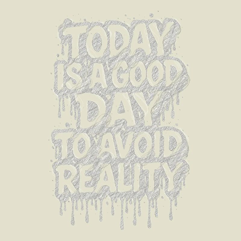 Today is a good day avoid reality
