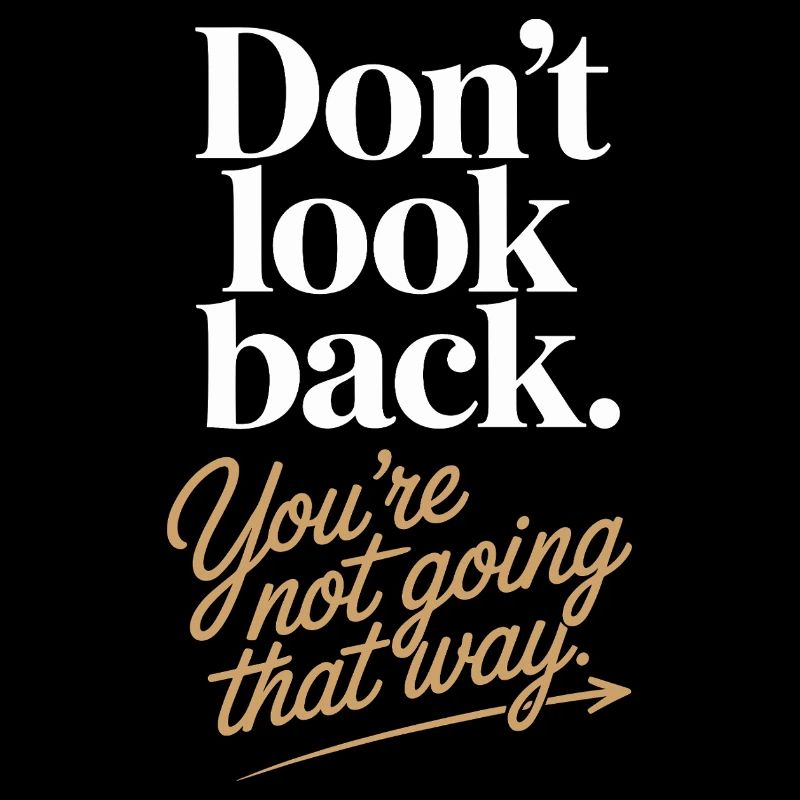 Ne regarde pas en arrière, tu ne vas pas dans cette direction, motivation