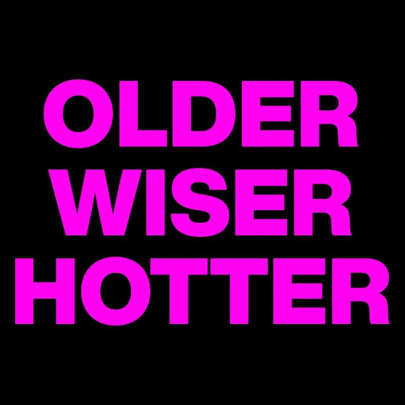 OLDER WISER HOTTER, GEBURTSTAGSGESCHENK GEBURTSTAG