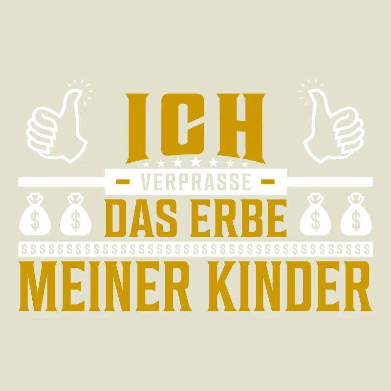Ich verprasse das Erbe meiner Kinder Spruch