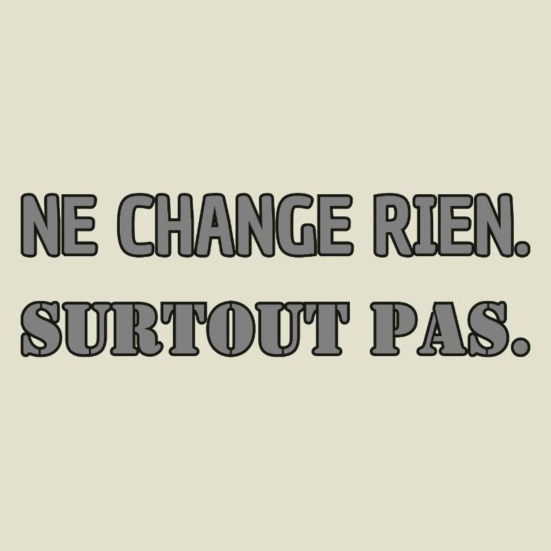 Ne change rien. Surtout pas.