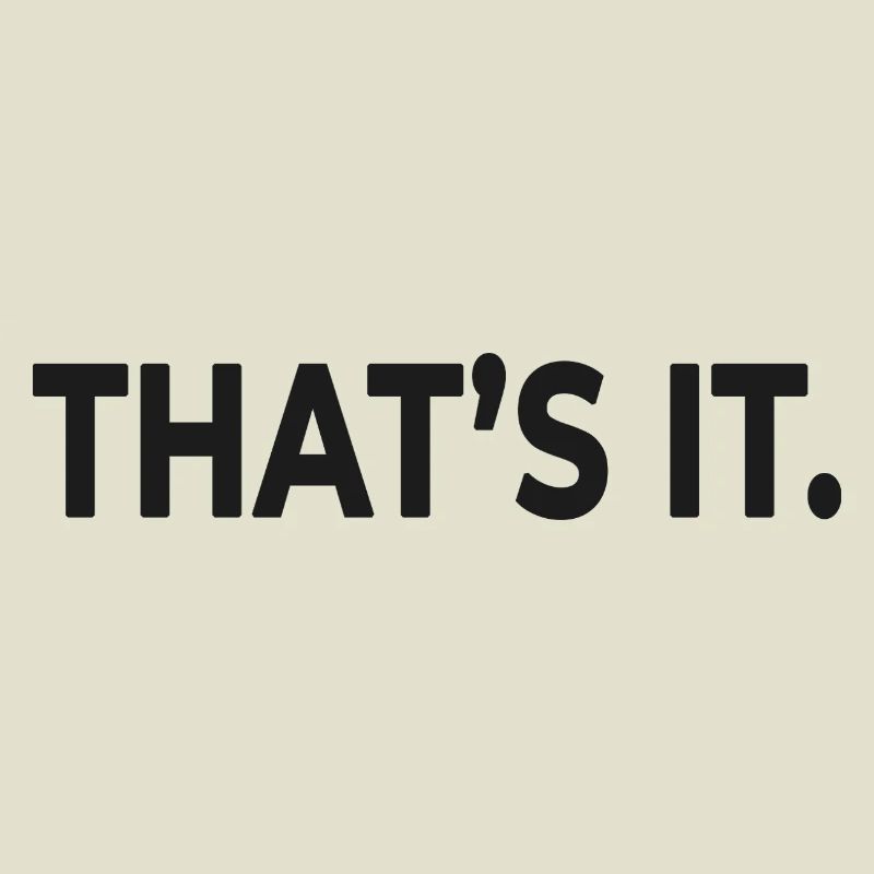 THAT’S IT. – Minimalist Statement Design