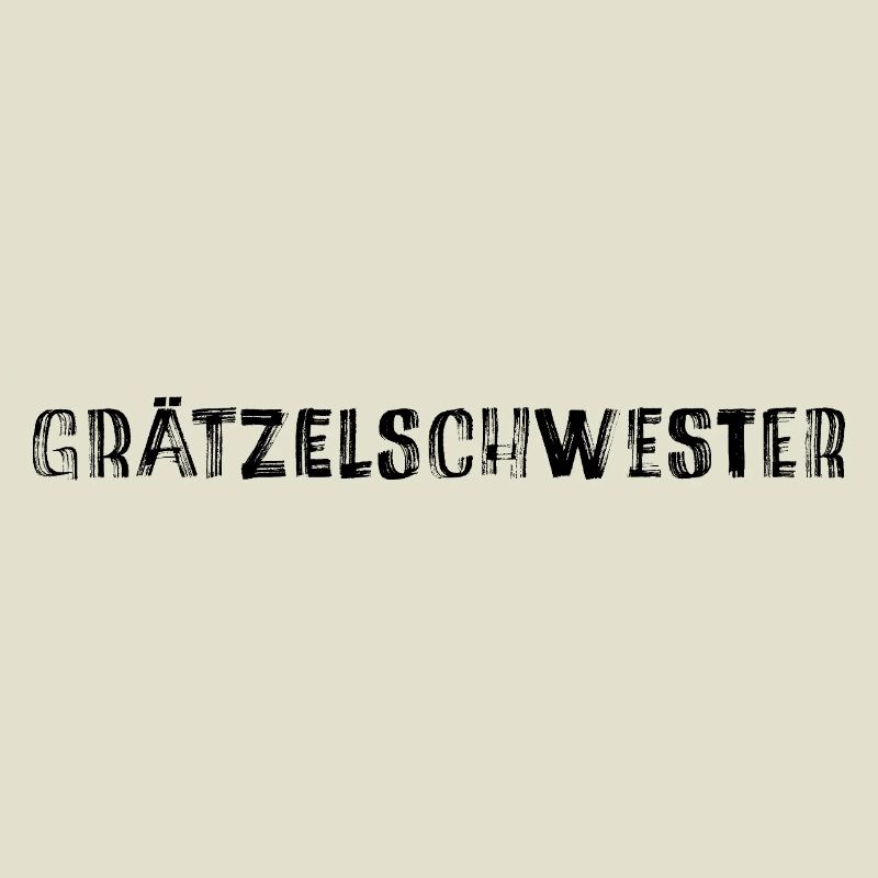 Grätzelschwester – Wiener Dialekt Kult Spruch