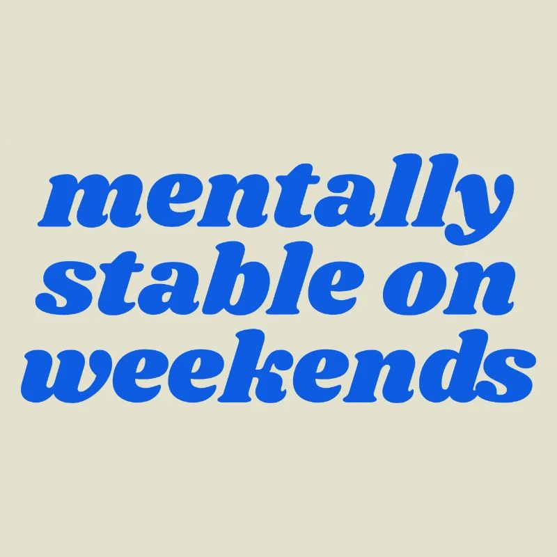 mentally stable on weekends