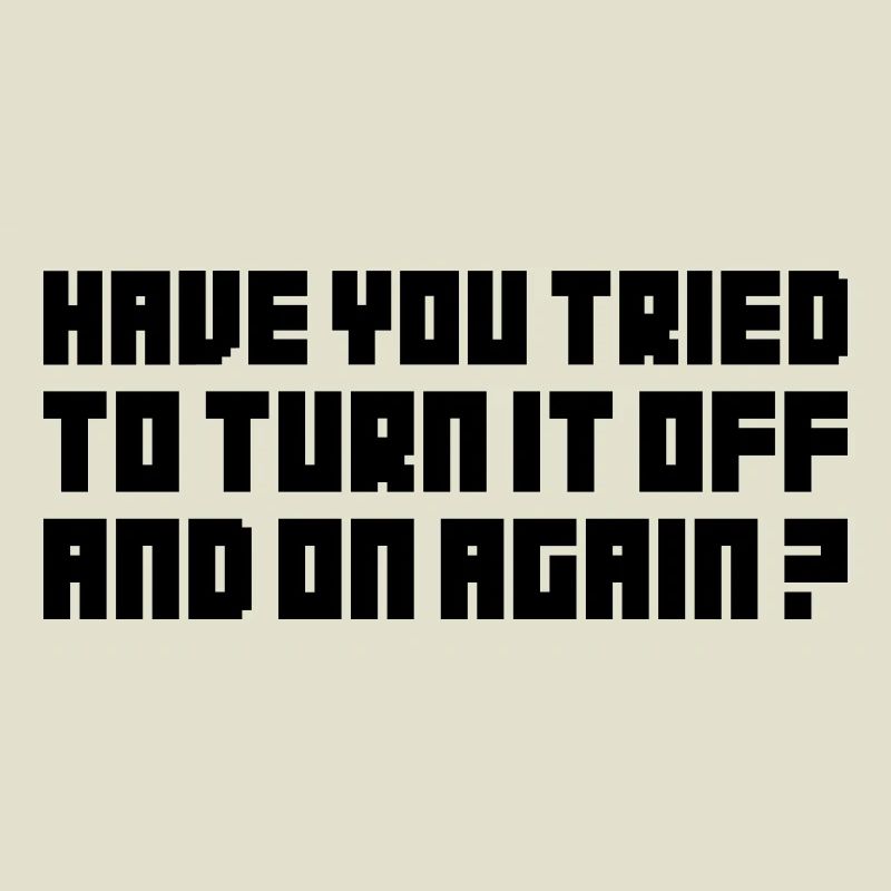 Turn it off and on again