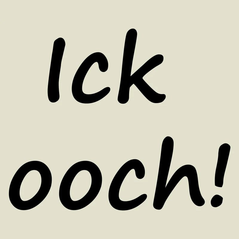 ICK OOCH !