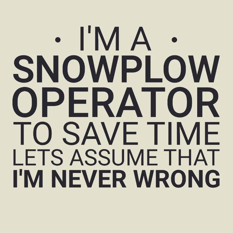 Snowplow Operator Never Wrong Schneepflugfahrer