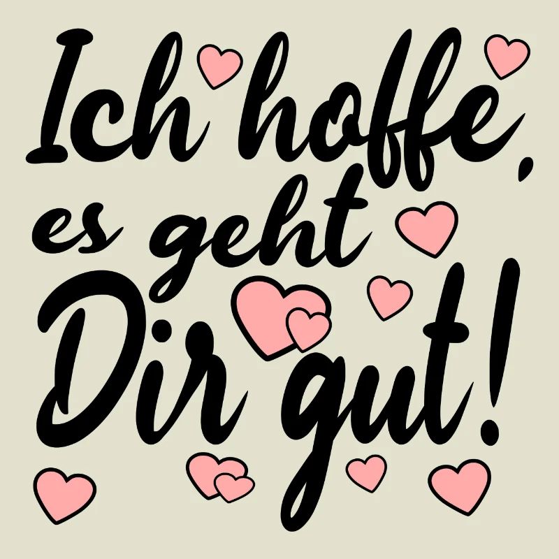 Ich hoffe es geht dir gut - Sprüche