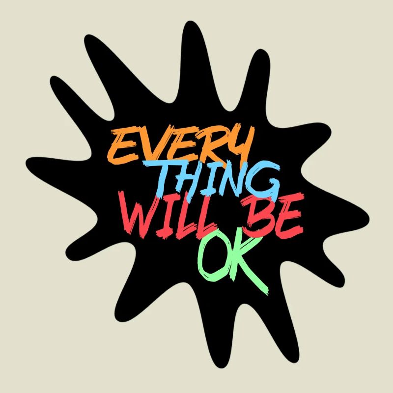 Everything will be fine! Every thing will be ok #