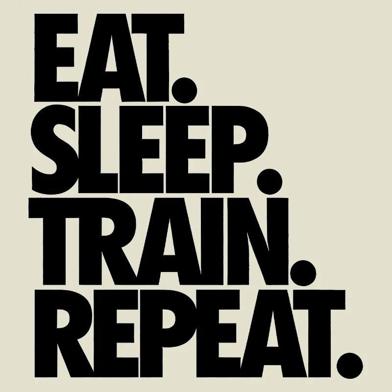 Eat Sleep Train Repeat