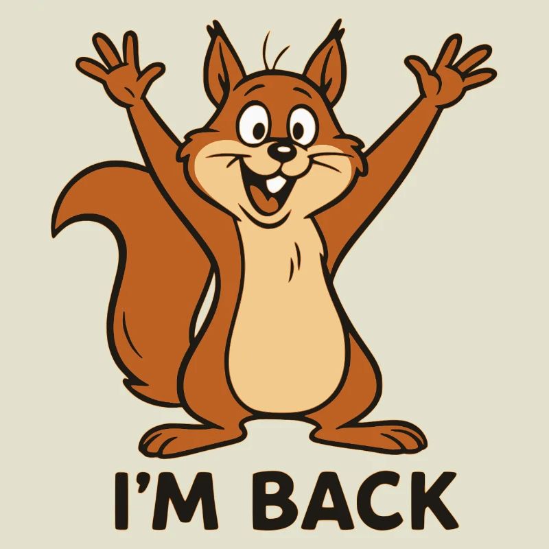 I'm Back - I'm Back with Squirrel Motif
