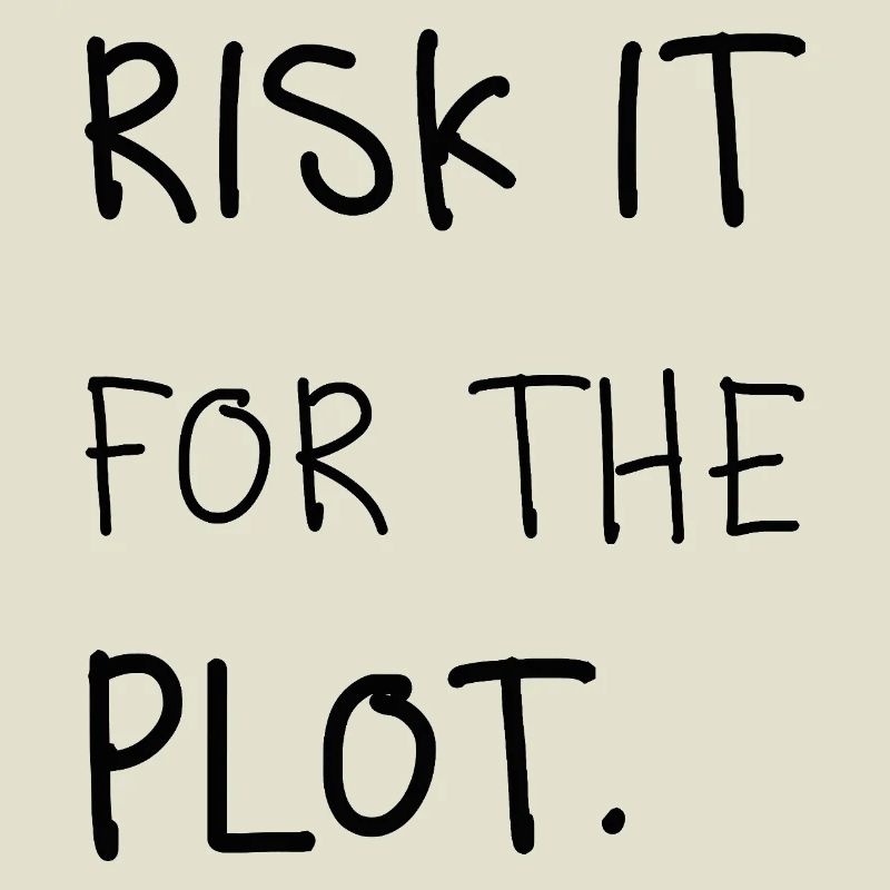 Risk It for the Plot – Handschrift