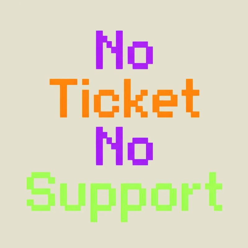 No Ticket No Support Computer Scientist IT Administrator