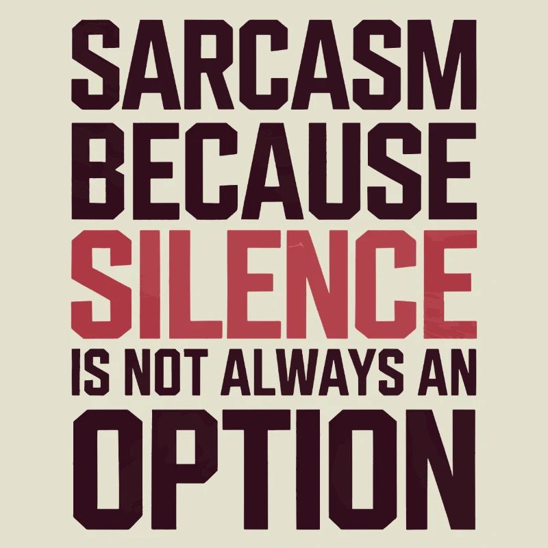 Sarcasm – Silence Isn't Always an Option