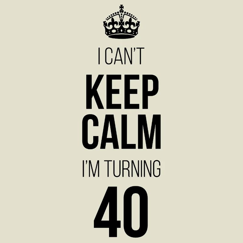 I can't calm down I'm turning 40